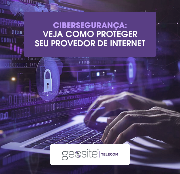 Cibersegurança: uma pessoa digitando em um teclado. Com letras brancas, o nome do artigo e o logotipo da Geosite Telecom.